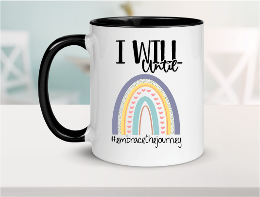 I Will Until Rainbow Ceramic Coffee Mug 15oz