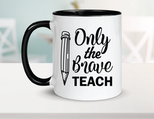 Only the Brave Teach Ceramic Coffee Mug 15oz