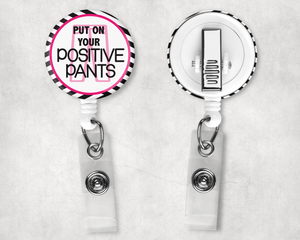 Put On Your Positive Pants Badge Reel