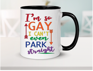 So Gay Can't Park Straight Ceramic Coffee Mug 15oz